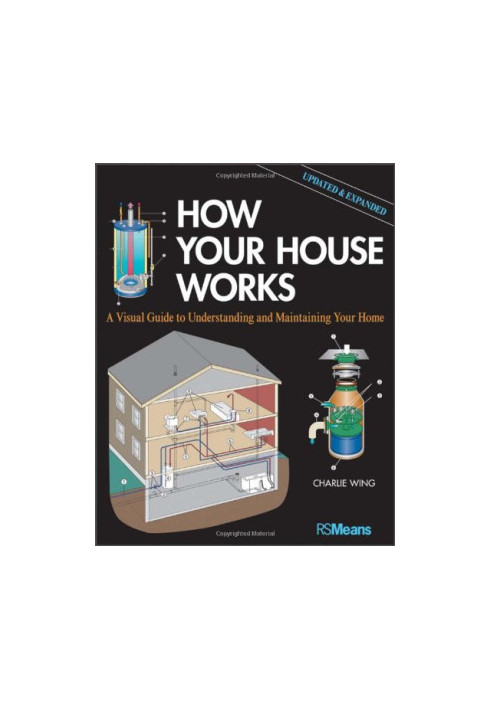 How Your House Works: A Visual Guide to Understanding and Maintaining Your Home, Updated and Expanded