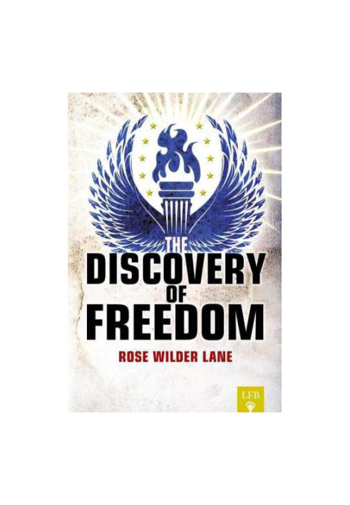 The Discovery of Freedom: Man's Struggle Against Authority (LFB)