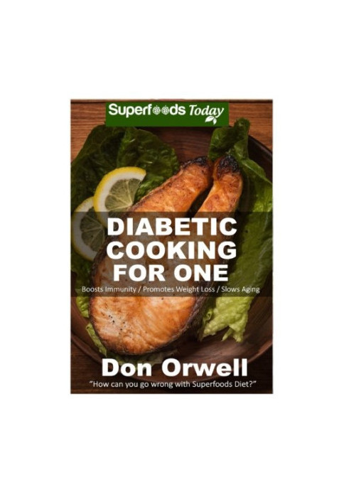 Diabetic Cooking For One: 160 Recipes, Diabetics Diet, Diabetic Cookbook For One, Gluten Free Cooking, Wheat Free, Antioxidan
