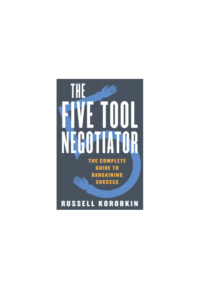 The Five Tool Negotiator: The Complete Guide to Bargaining Success