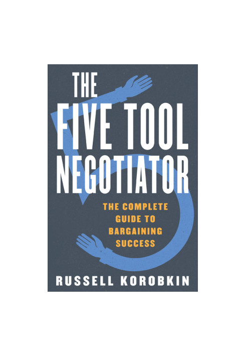 The Five Tool Negotiator: The Complete Guide to Bargaining Success