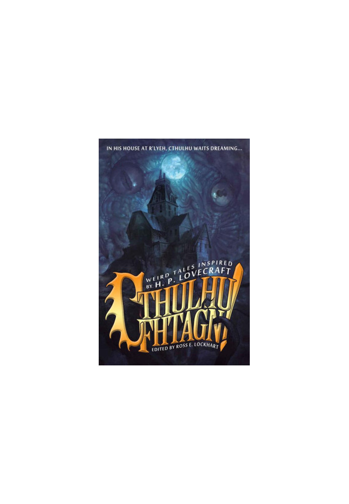 Cthulhu Fhtagn! Weird Tales Inspired by H.P. Lovecraft
