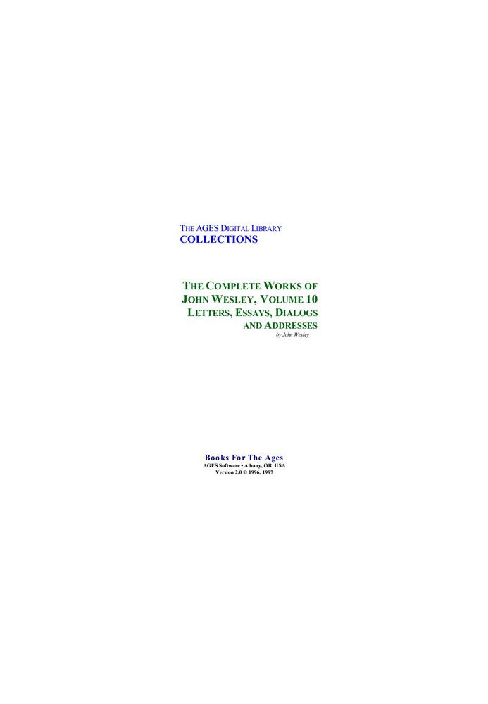 The Complete Works of John Wesley. Volume 10. Letters, Essays, Dialogs and Addresses