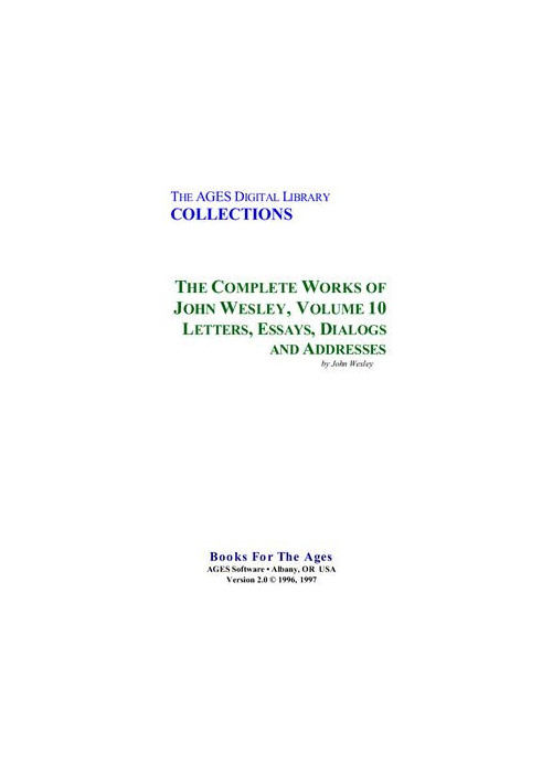 The Complete Works of John Wesley. Volume 10. Letters, Essays, Dialogs and Addresses