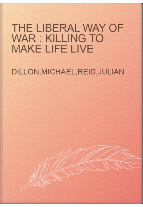 The liberal way of war : killing to make life live