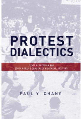 Protest dialectics: state repression and South Korea's democracy movement, 1970-1979