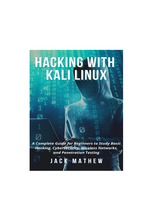 Hacking with Kali Linux: A Complete Guide for Beginners to Study Basic Hacking, Cybersecurity, Wireless Networks, and Penetra