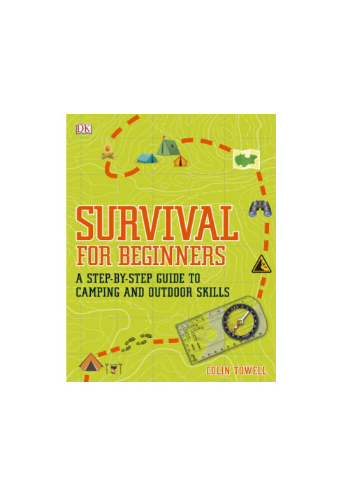 Survival For Beginners: A Step-By-Step Guide To Camping And Outdoor Skills