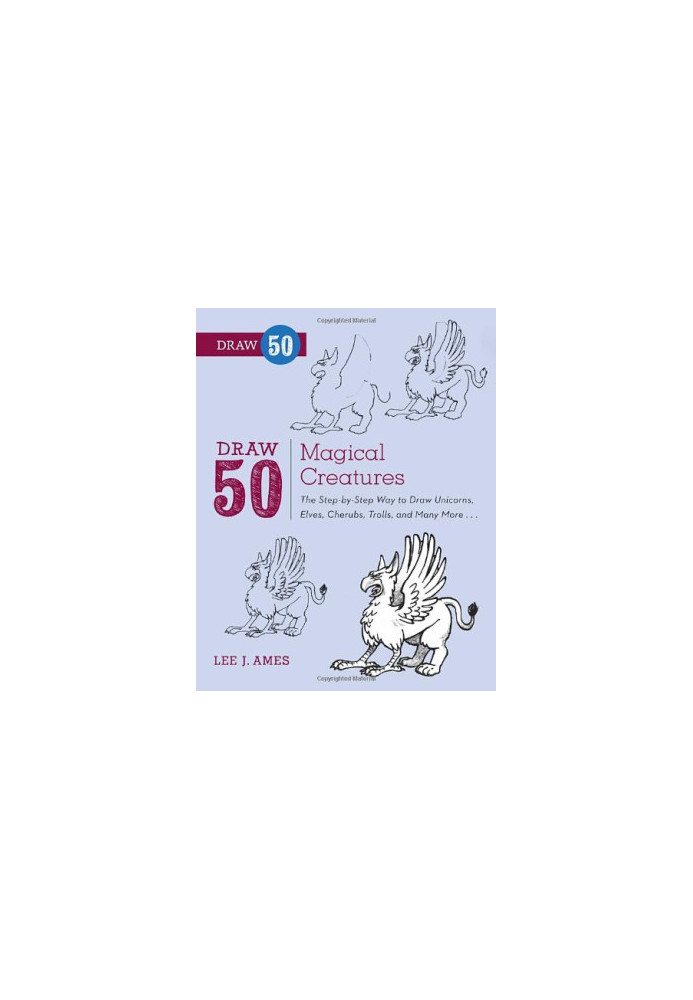 Draw 50 Magical Creatures: The Step-by-Step Way to Draw Unicorns, Elves, Cherubs, Trolls, and Many More