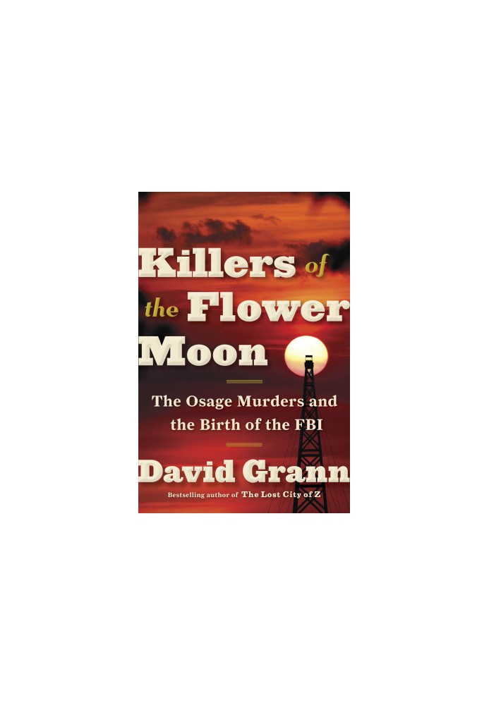 Killers of the Flower Moon: The Osage Murders and the Birth of the FBI