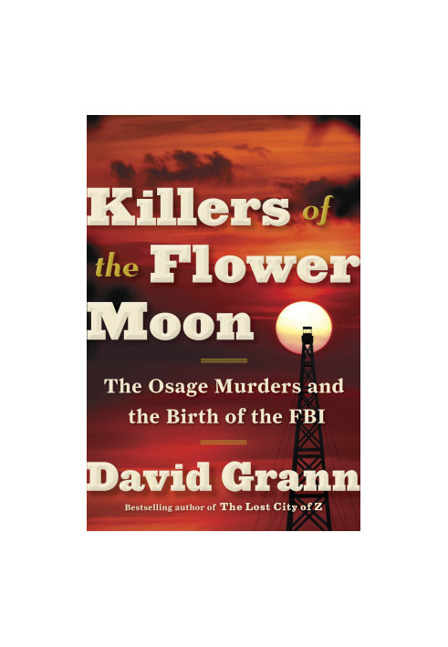 Killers of the Flower Moon: The Osage Murders and the Birth of the FBI