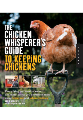 The Chicken Whisperer's Guide to Keeping Chickens