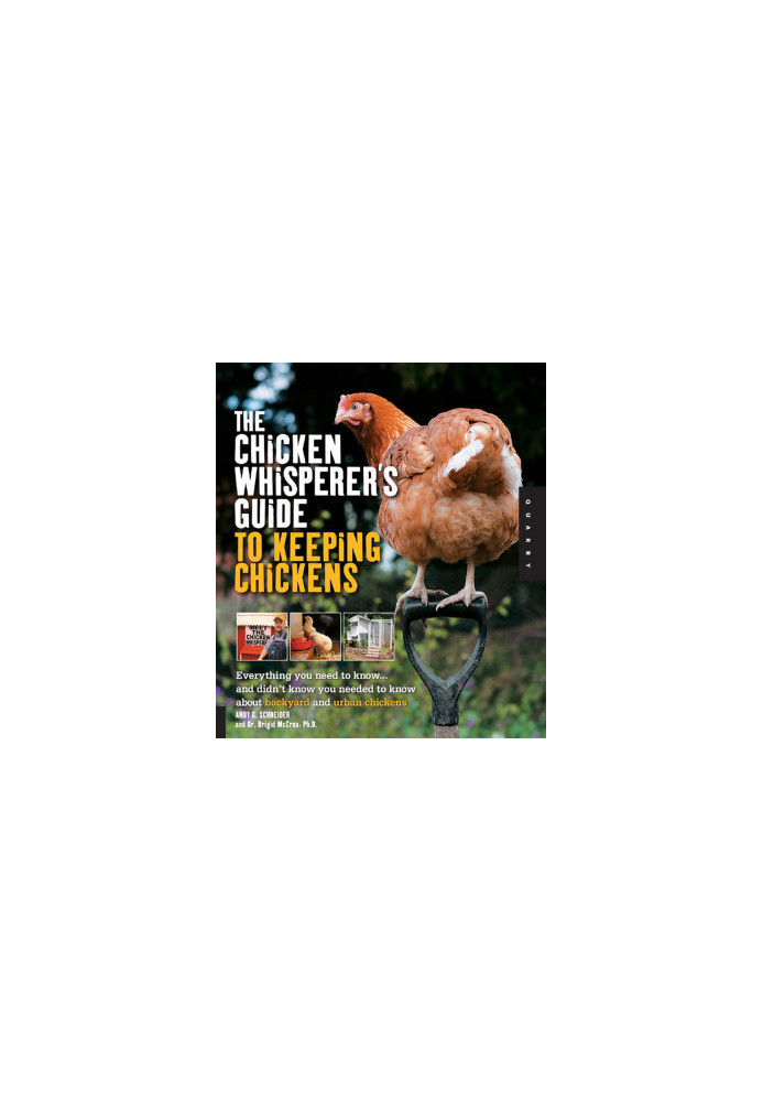 The Chicken Whisperer's Guide to Keeping Chickens