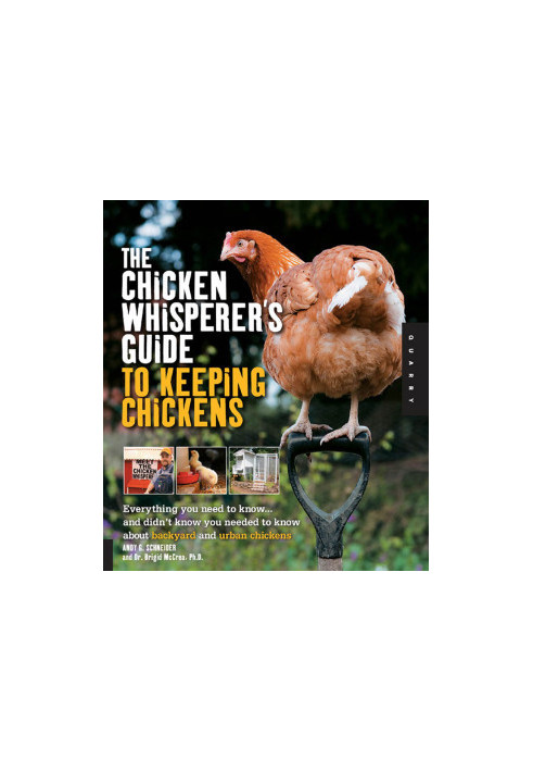 The Chicken Whisperer's Guide to Keeping Chickens