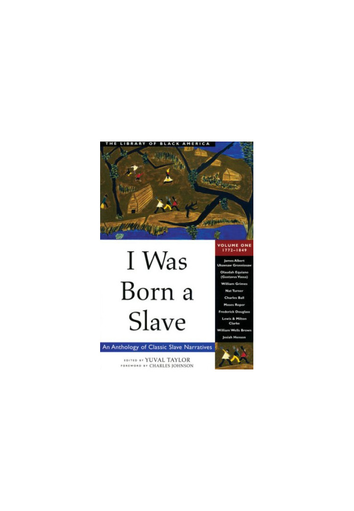 I Was Born a Slave: An Anthology of Classic Slave Narratives, Volume 1: 1772-1849