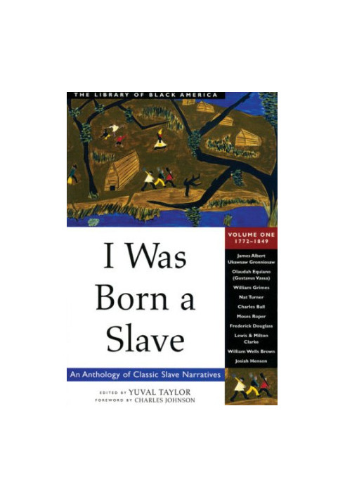 I Was Born a Slave: An Anthology of Classic Slave Narratives, Volume 1: 1772-1849