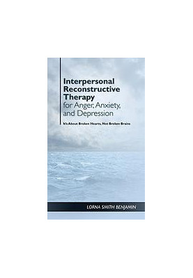 Interpersonal reconstructive therapy for anger, anxiety, and depression : healing broken hearts, not broken brains