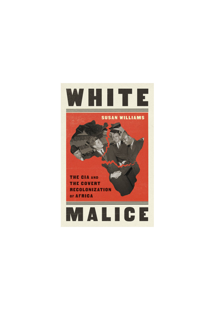 White Malice: The CIA and the Covert Recolonization of Africa