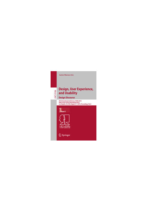 Design, User Experience, and Usability: Design Discourse: 4th International Conference, DUXU 2015, Held as Part of HCI Intern