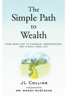 The Simple Path to Wealth: Your road map to financial independence and a rich, free life
