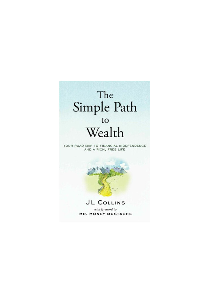 The Simple Path to Wealth: Your road map to financial independence and a rich, free life