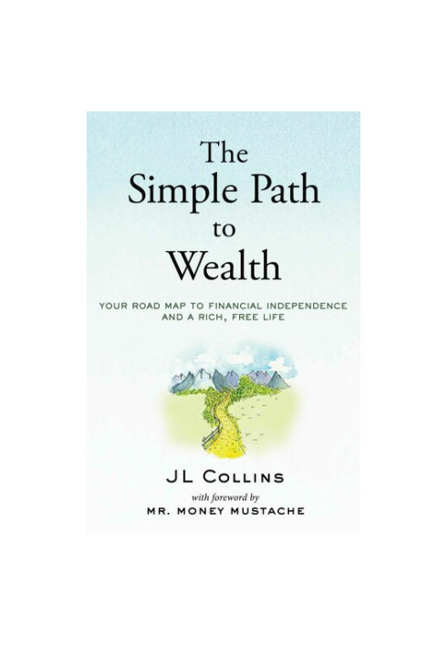The Simple Path to Wealth: Your road map to financial independence and a rich, free life