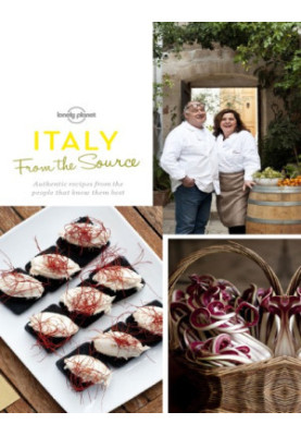 Lonely Planet • From the Source - Italy: Italy's Most Authentic Recipes from the People that Know Them Best