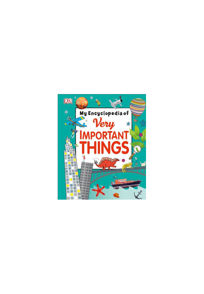 My Encyclopedia of Very Important Things : For Little Learners Who Want to Know Everything