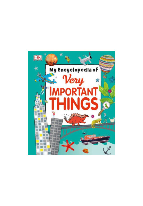 My Encyclopedia of Very Important Things : For Little Learners Who Want to Know Everything