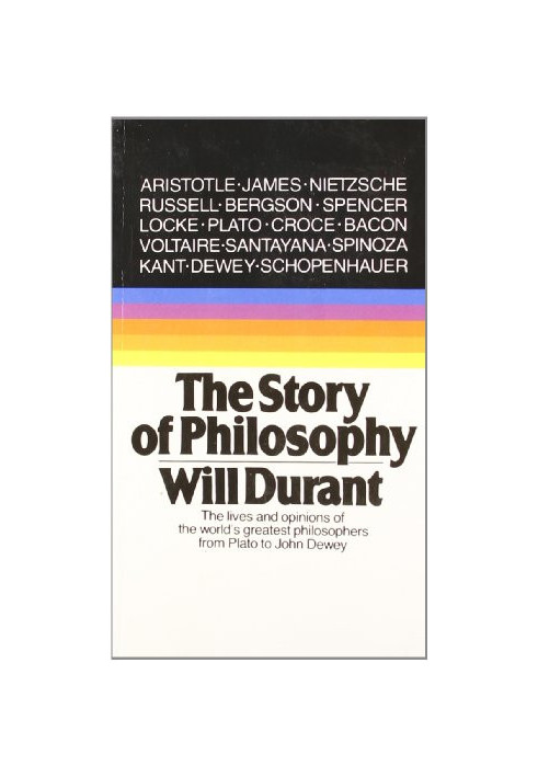 The Story of Philosophy: The Lives and Opinions of the World's Greatest Philosophers