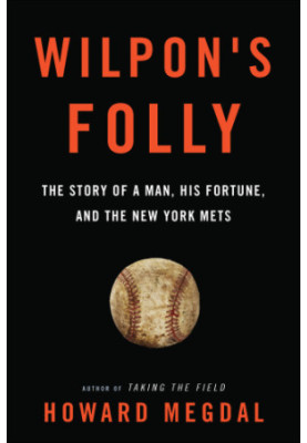 Wilpon's Folly: The Story of a Man, His Fortune, and the New York Mets