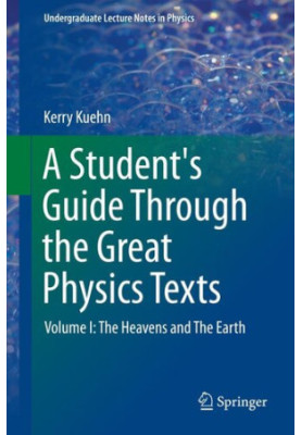 A Student's Guide Through the Great Physics Texts: Volume I: The Heavens and the Earth