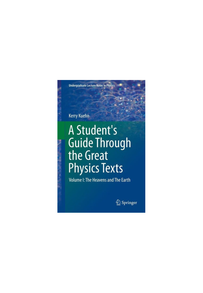 A Student's Guide Through the Great Physics Texts: Volume I: The Heavens and the Earth