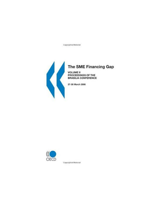 The SME Financing Gap (Vol. II): Proceedings of the Brasilia Conference, 27-30 March 2006