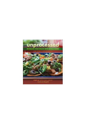 Unprocessed Revitalize Your Health with Whole Foods: Over 135 New & Improved Recipes!