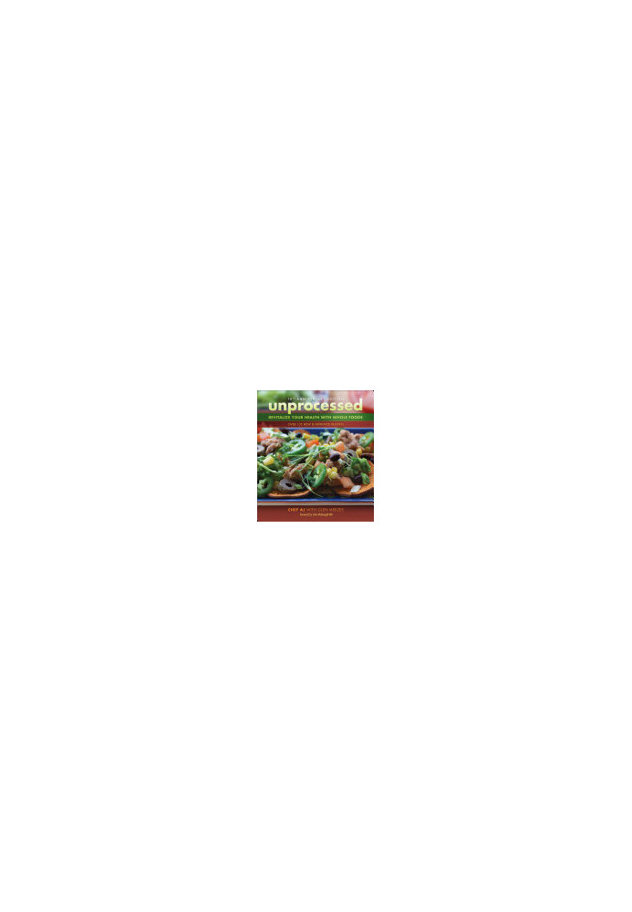 Unprocessed Revitalize Your Health with Whole Foods: Over 135 New & Improved Recipes!
