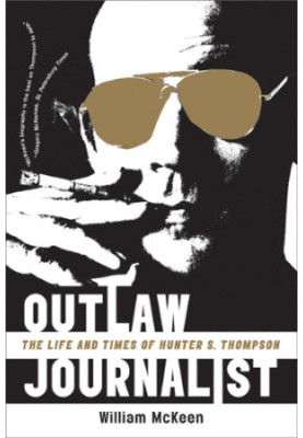 Outlaw journalist: the life and times of Hunter S. Thompson