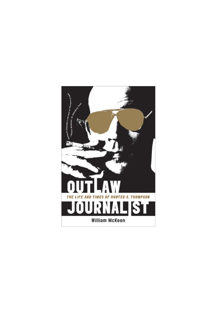 Outlaw journalist: the life and times of Hunter S. Thompson