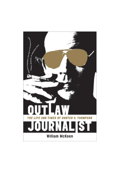 Outlaw journalist: the life and times of Hunter S. Thompson