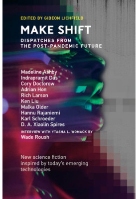 Twelve Tomorrows 2021 - Make Shift - Dispatches from the Post-Pandemic Future