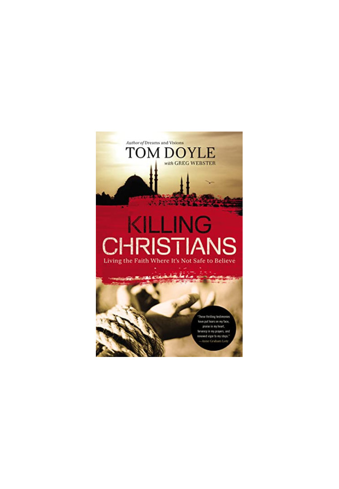 Killing Christians: Living the Faith Where It's Not Safe to Believe
