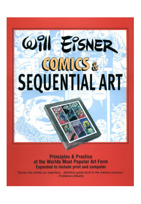 Comics and Sequential Art: Principles and Practices from the Legendary Cartoonist