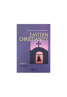 The Blackwell Companion to Eastern Christianity