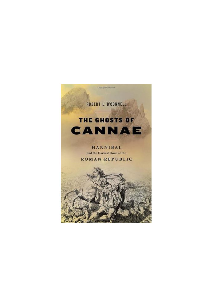 The Ghosts of Cannae: Hannibal and the Darkest Hour of the Roman Republic