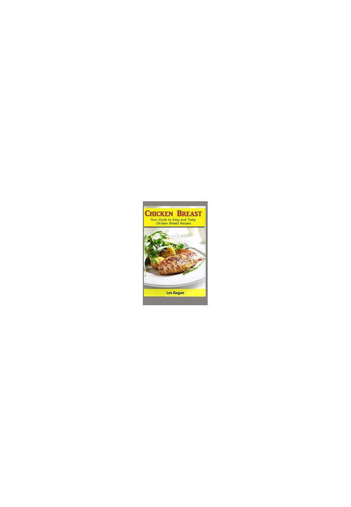 Chicken Breast: Your Guide To Easy And Tasty Chicken Breast Recipes