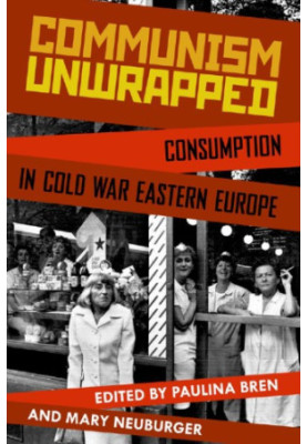 Communism unwrapped: consumption in Cold War Eastern Europe