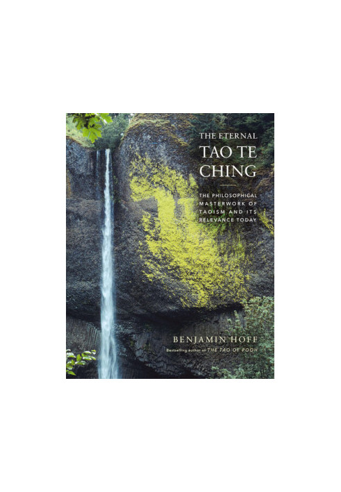The Eternal Tao Te Ching: The Philosophical Masterwork of Taoism and Its Relevance Today
