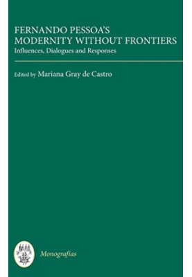 Fernando Pessoa's modernity without frontiers : influences, dialogues, responses