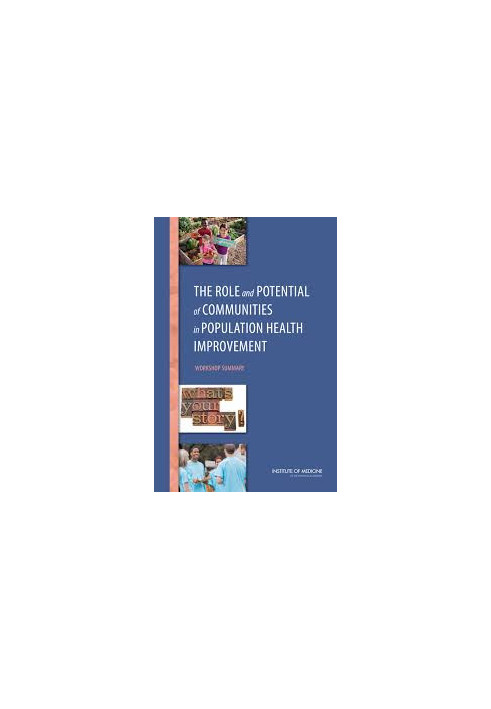 The Role and Potential of Communities in Population Health Improvement: Workshop Summary
