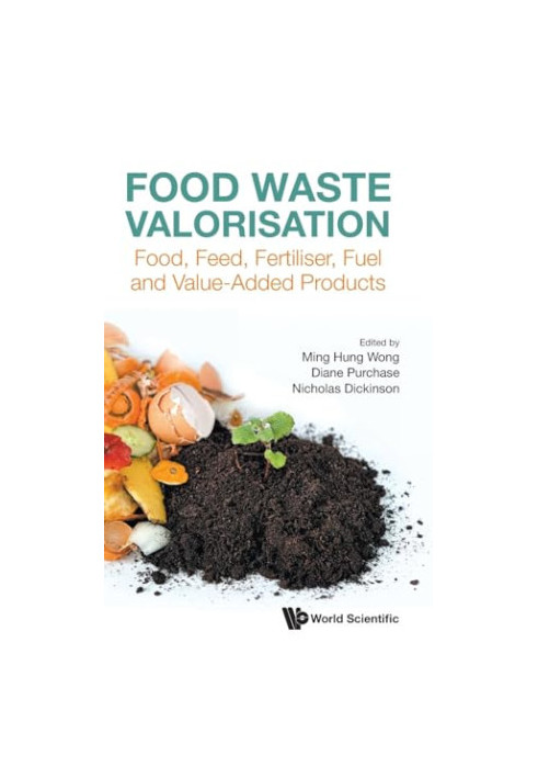 Food Waste Valorisation: Food, Feed, Fertiliser, Fuel And Value-added Products